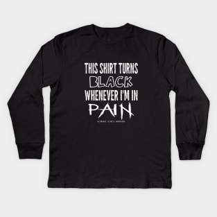 This shirt turns black when I'm in pain Kids Long Sleeve T-Shirt